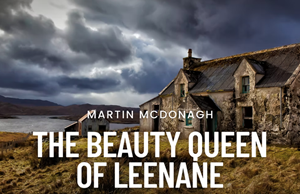 Martin McDonagh's The Beauty Queen of Leenane