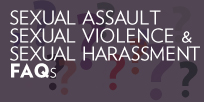 Sexual Assault, Sexual Violence & Sexual Harassment FAQs