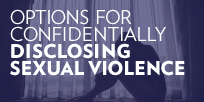Options for Confidentially Disclosing Sexual Violence